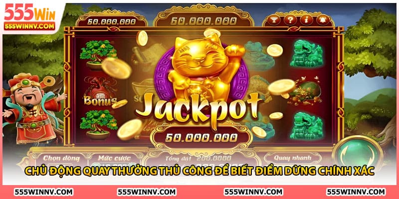 Chủ động quay thưởng thủ công để biết điểm dừng chính xác 