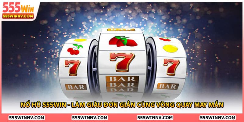 Nổ Hũ 555Win